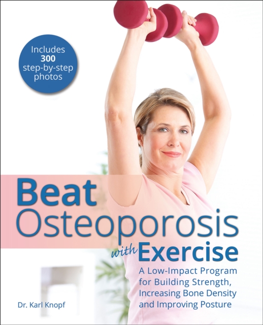 Beat Osteoporosis with Exercise : A Low-Impact Program for Building Strength, Increasing Bone Density and Improving Posture, EPUB eBook