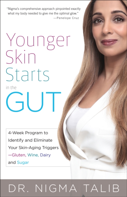Younger Skin Starts in the Gut : 4-Week Program to Identify and Eliminate Your Skin-Aging Triggers-Gluten, Wine, Dairy, and Sugar, EPUB eBook
