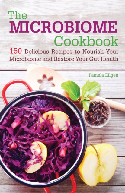 The Microbiome Cookbook : 150 Delicious Recipes to Nourish your Microbiome and Restore your Gut Health, Paperback / softback Book