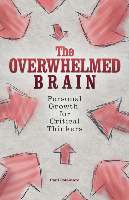 The Overwhelmed Brain : Personal Growth for Critical Thinkers, Paperback / softback Book