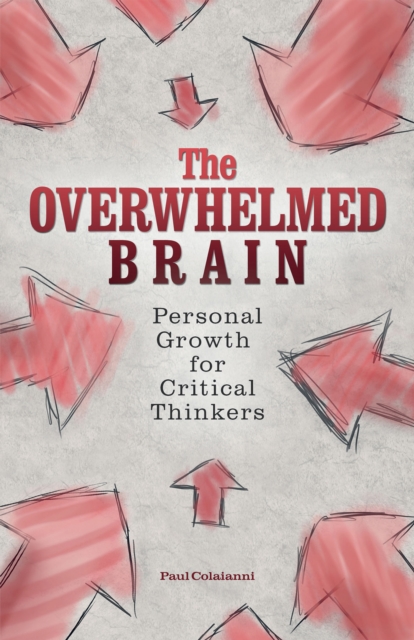 The Overwhelmed Brain : Personal Growth for Critical Thinkers, EPUB eBook