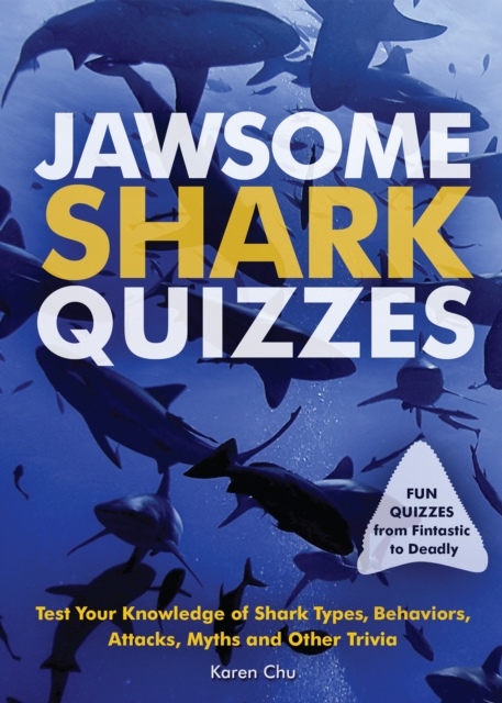Jawsome Shark Quizzes : Test Your Knowledge of Shark Types, Behaviors, Attacks, Legends and Other Trivia, Paperback / softback Book