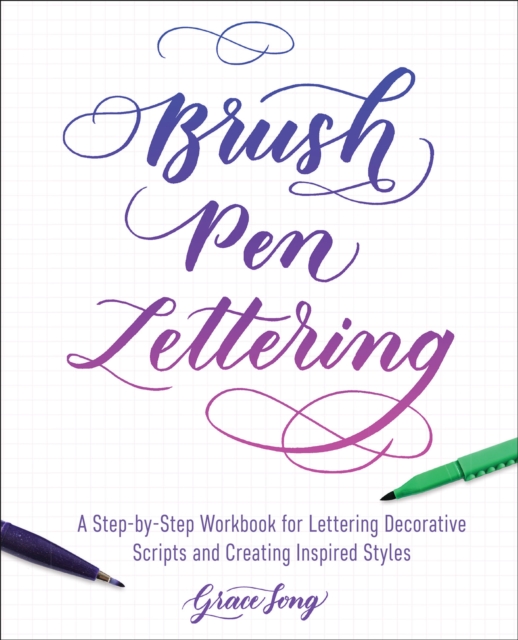 Brush Pen Lettering : A Step-by-Step Workbook for Learning Decorative Scripts and Creating Inspired Styles, EPUB eBook