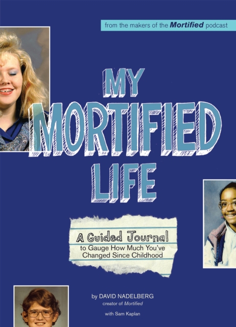 My Mortified Life : A Guided Journal to Gauge How Much You've Changed Since Childhood, Paperback / softback Book