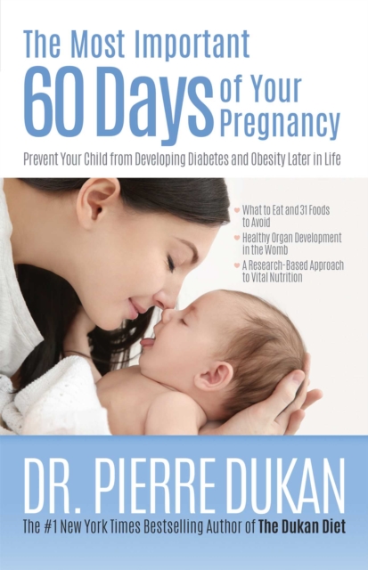The Most Important 60 Days of Your Pregnancy : Prevent Your Child from Developing Diabetes and Obesity Later in Life, EPUB eBook