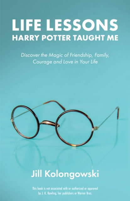 Life Lessons Harry Potter Taught Me : Discover the Magic of Friendship, Family, Courage, and Love in Your Life, EPUB eBook