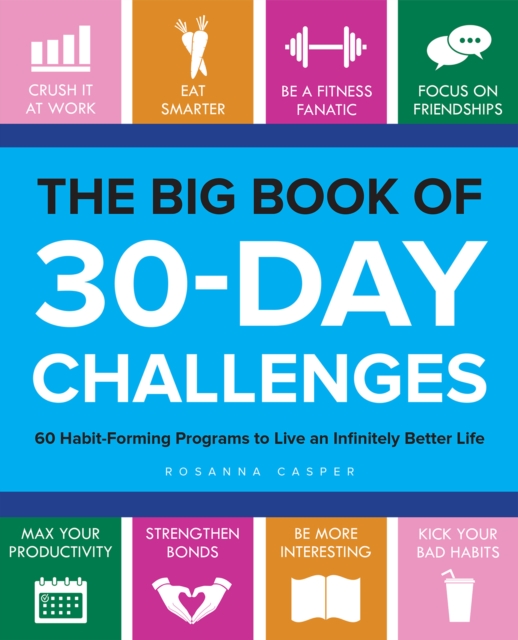 The Big Book of 30-Day Challenges : 60 Habit-Forming Programs to Live an Infinitely Better Life, EPUB eBook