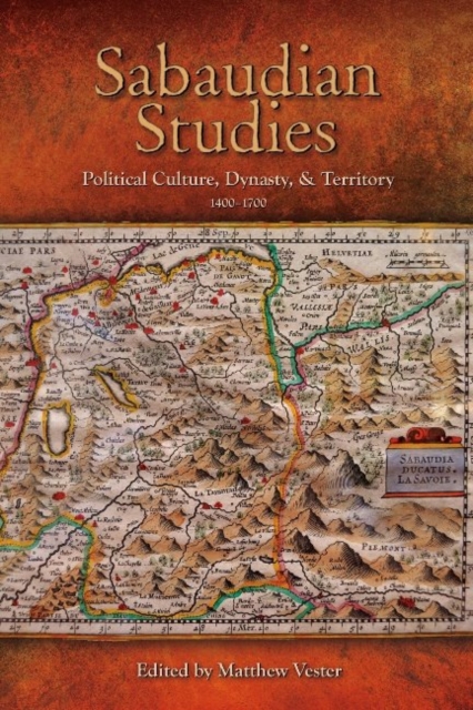 Sabaudian Studies : Political Culture, Dynasty, and Territory (1400-1700), Paperback / softback Book