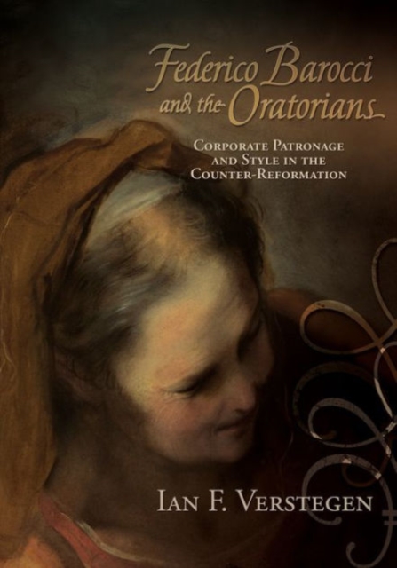 Federico Barocci and the Oratorians : Corporate Patronage and Style in the Counter-Reformation, Hardback Book
