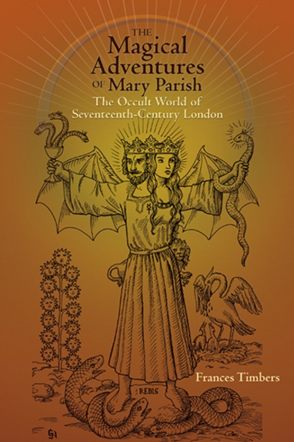 The Magical Adventures of Mary Parish : The Occult World of Seventeenth-Century London, Hardback Book