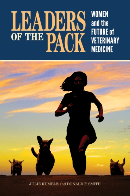 Leaders of the Pack : Women and the Future of Veterinary Medicine, PDF eBook