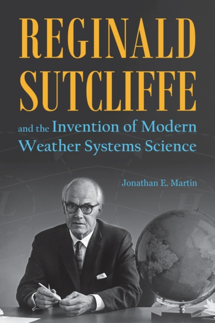 Reginald Sutcliffe and the Invention of Modern Weather Systems Science, Paperback / softback Book