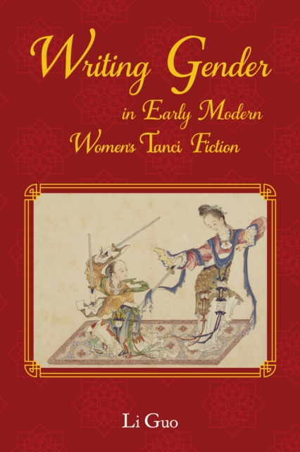 Writing Gender in Early Modern Chinese Women's Tanci Fiction, EPUB eBook