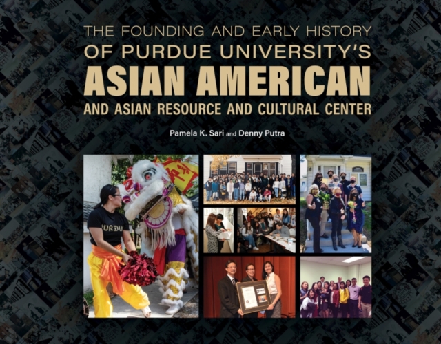 The Founding and Early History of Purdue University's Asian American and Asian Resource and Cultural Center, Hardback Book
