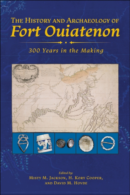 The History and Archaeology of Fort Ouiatenon : 300 Years in the Making, Hardback Book