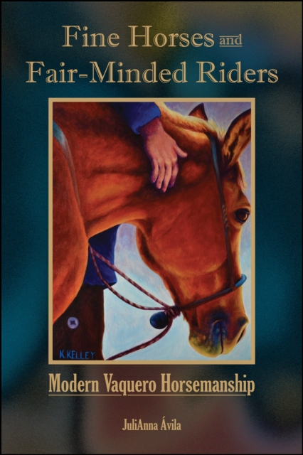Fine Horses and Fair-Minded Riders : Modern Vaquero Horsemanship, Paperback / softback Book