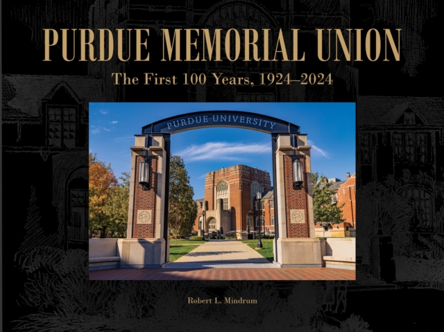 Purdue Memorial Union : The First 100 Years, 1924-2024, Hardback Book