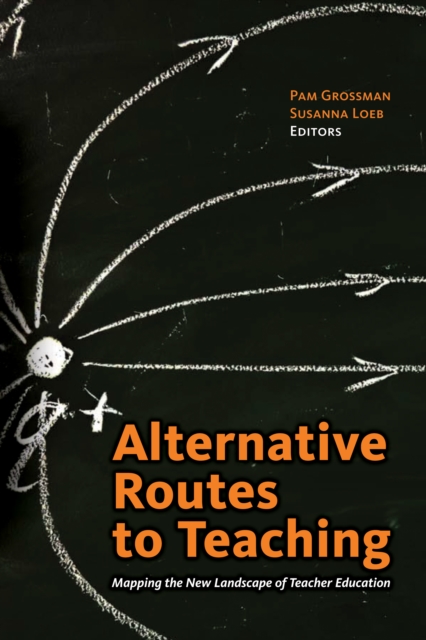 Alternative Routes to Teaching : Mapping the New Landscape of Teacher Education, EPUB eBook