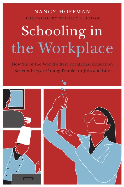 Schooling in the Workplace : How Six of the World's Best Vocational Education Systems Prepare Young People for Jobs and Life, EPUB eBook