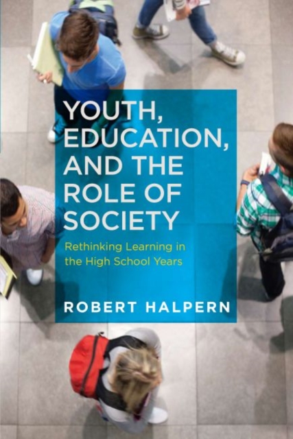 Youth, Education and the Role of Society : Rethinking Learning in the High School Years, Paperback / softback Book
