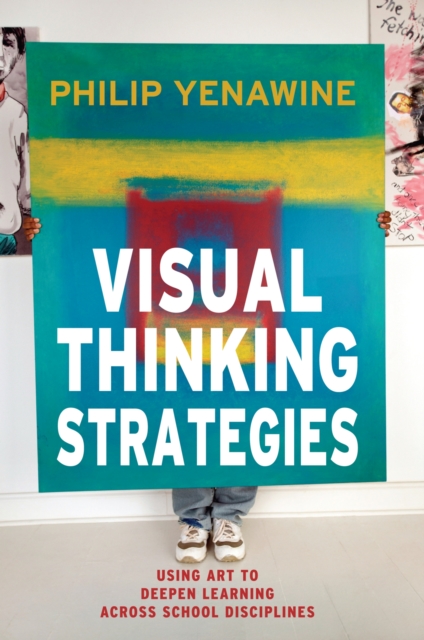 Visual Thinking Strategies : Using Art to Deepen Learning Across School Disciplines, Paperback / softback Book
