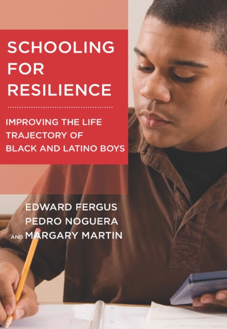 Schooling for Resilience : Improving the Life Trajectory of Black and Latino Boys, Paperback / softback Book