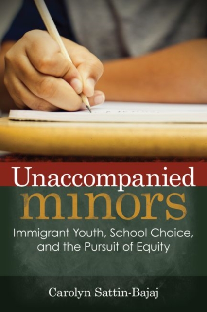 Unaccompanied Minors : Immigrant Youth, School Choice, and the Pursuit of Equity, Hardback Book