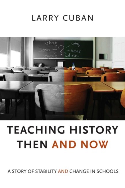 Teaching History Then and Now : A Story of Stability and Change in Schools, Paperback / softback Book