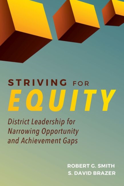 Striving for Equity : District Leadership for Narrowing Opportunity and Achievement Gaps, Paperback / softback Book
