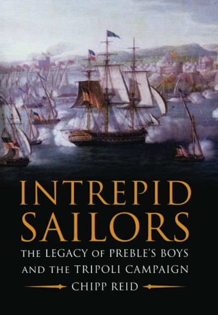 Intrepid Sailors : The Legacy of Preble's Boys and the Tripoli Campaign, EPUB eBook