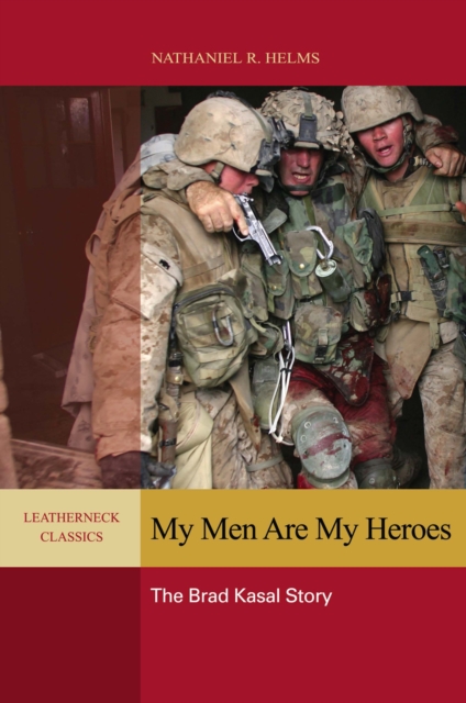 My Men are My Heroes : The Brad Kasal Story, EPUB eBook