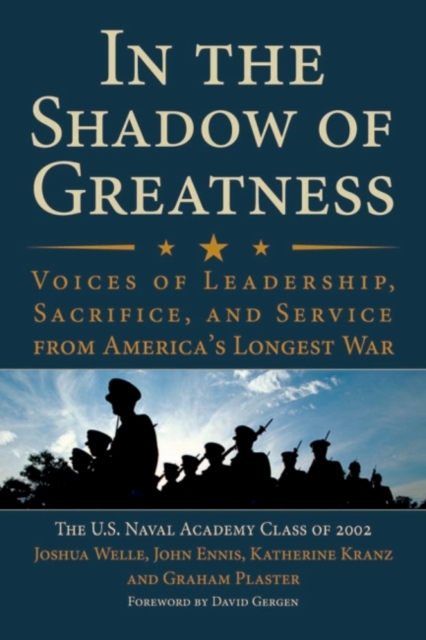 In the Shadow of Greatness : Voices of Leadership, Sacrifice and Service from America's Longest War, Hardback Book