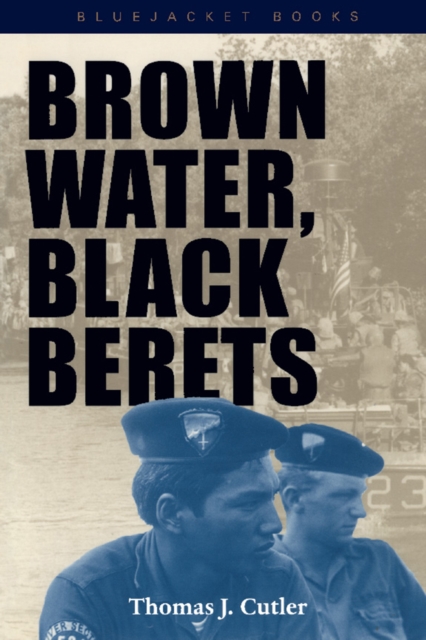 Brown Water, Black Berets : Coastal and Riverine Warfare in Vietnam, EPUB eBook
