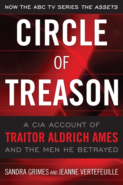 Circle of Treason : A CIA Account of Traitor Aldrich Ames and the Men He Betrayed, EPUB eBook