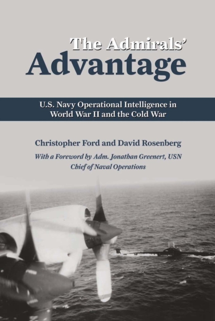 The Admirals' Advantage : U.S. Navy Operational Intelligence in World War II and the Cold War, EPUB eBook