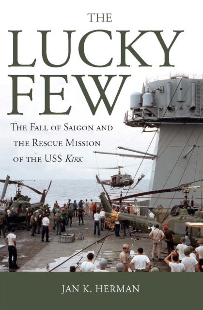 The Lucky Few : The Fall of Saigon and the Rescue Mission of the USS Kirk, EPUB eBook