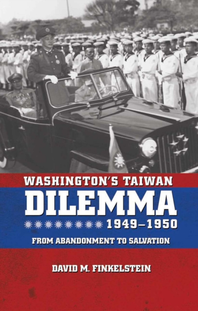 Washington's Taiwan Dilemma, 1949-1950 : From Abandonment to Salvation, EPUB eBook