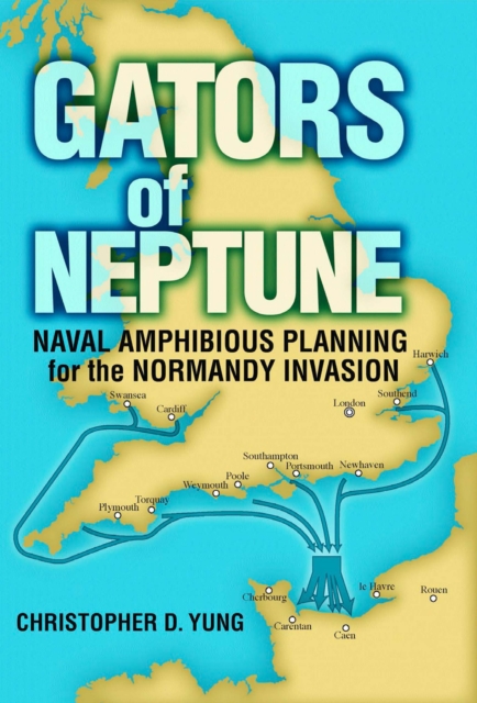 Gators of Neptune : Naval Amphibious Planning for the Normandy Invasion, EPUB eBook