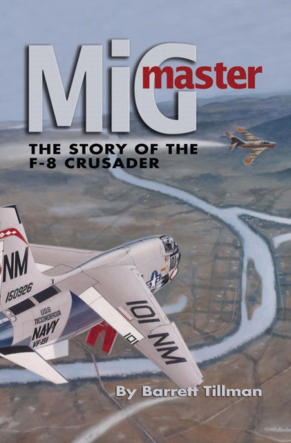 MiG Master, Second Edition : The Story of the F-8 Crusader, EPUB eBook