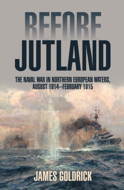 Before Jutland : The Naval War in Northern European Waters, August 1914-February 1915, EPUB eBook