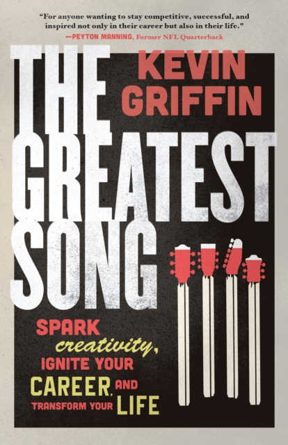 The Greatest Song : Spark Creativity, Ignite Your Career, and Transform Your Life, EPUB eBook
