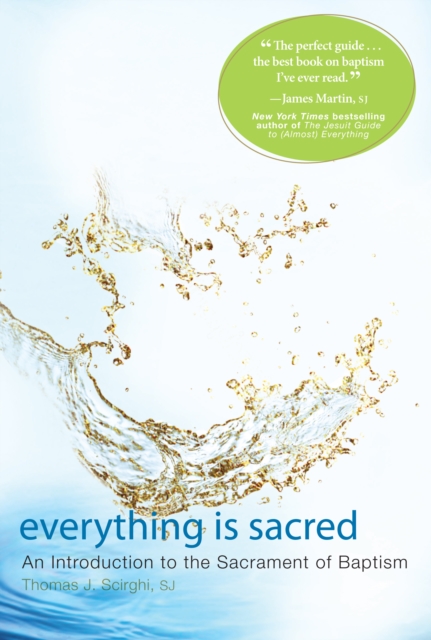 Everything is Sacred : A Complete Introduction to the Sacrament of Baptism, PDF eBook