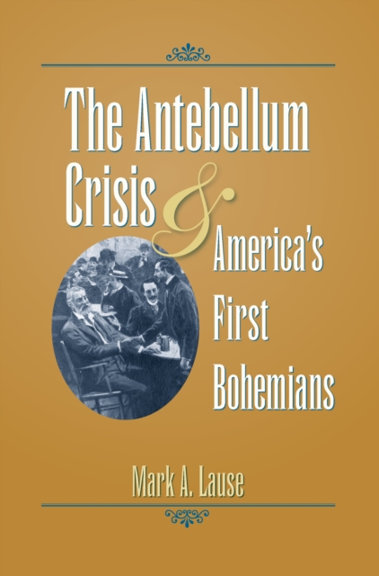The Antebellum Crisis and America's First Bohemians, EPUB eBook