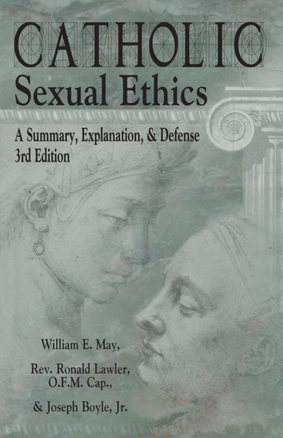 Catholic Sexual Ethics : A Summary, Explanation, & Defense, 3rd Edition, EPUB eBook