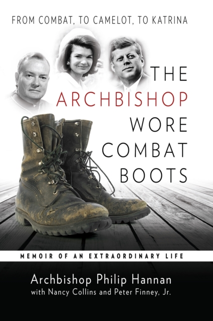 The Archbishop Wore Combat Boots : From Combat to Camelot to KatrinaMemoir of an Extraordinary Life, EPUB eBook