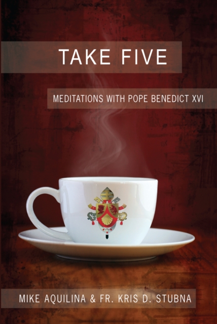 Take Five : Meditations with Pope Benedict XVI, EPUB eBook