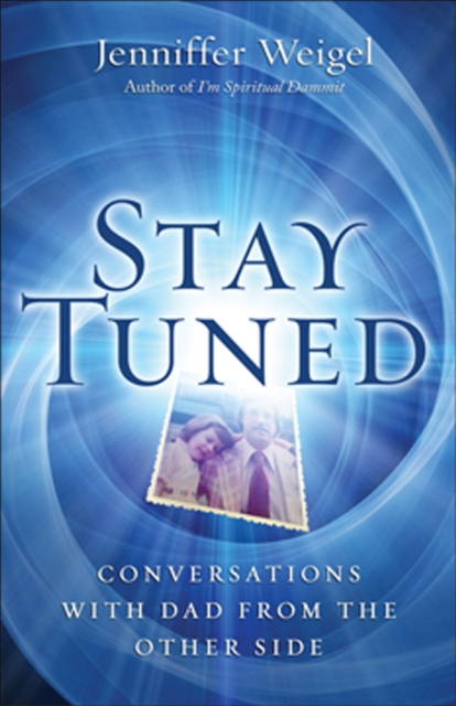 Stay Tuned : Conversations with Dad from the Other Side, EPUB eBook