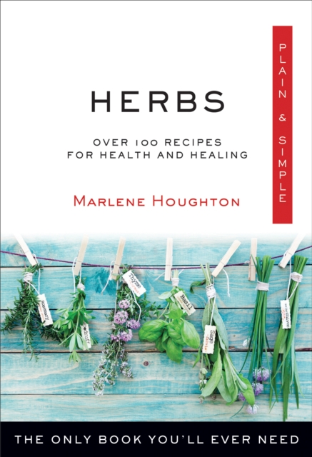 Herbs Plain & Simple : Over 100 Recipes for Health and Healing, EPUB eBook
