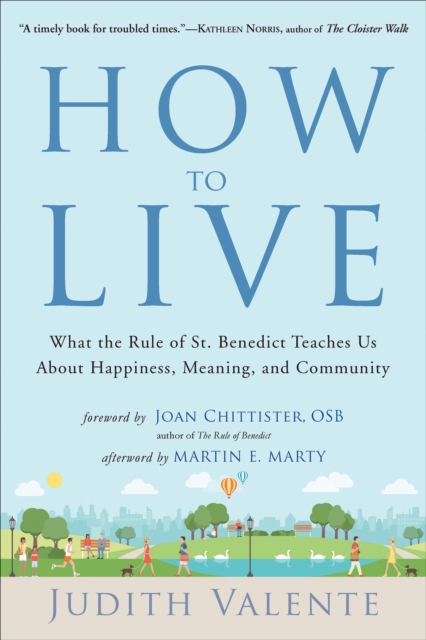 How to Live : What the Rule of St. Benedict Teaches Us About Happiness, Meaning, and Community, EPUB eBook
