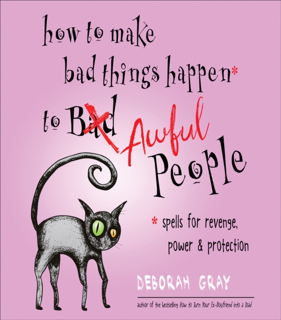 How to Make Bad Things Happen to Awful People : Spells for Revenge, Power & Protection, EPUB eBook